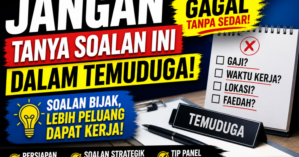 Ramai Calon Gagal Tanpa Sedar: Elak Tanya Soalan Ini Semasa Temuduga