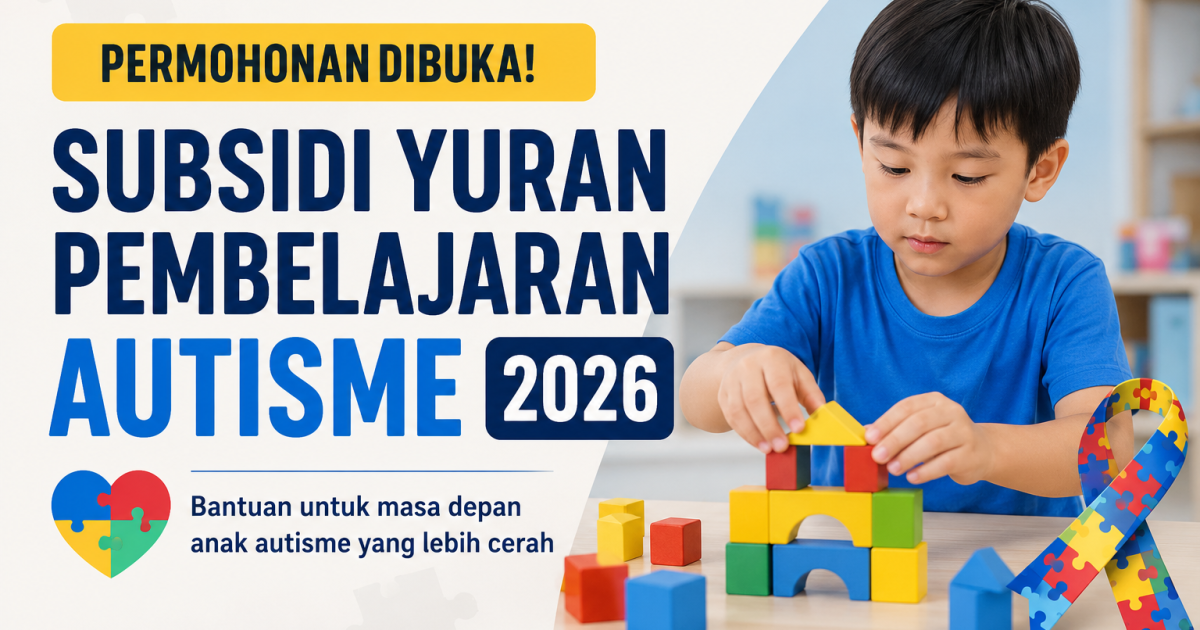 Permohonan Subsidi Yuran Pembelajaran Autisme 2026 Dibuka Semula: Semak Syarat, Jumlah Bantuan & Cara Mohon