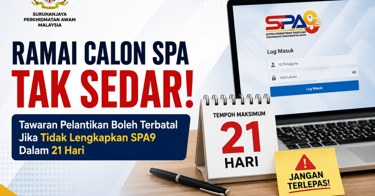 Ramai Calon SPA Tak Sedar! Tawaran Pelantikan Boleh Terbatal Jika Tidak Lengkapkan SPA9 Dalam 21 Hari