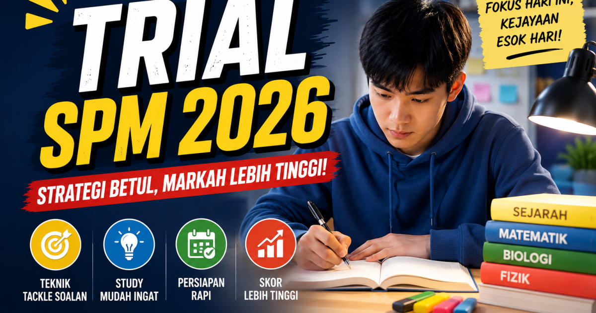 Trial SPM 2026: Teknik Study Mudah Ingat, Cara Tackle Soalan & Strategi Skor Tinggi