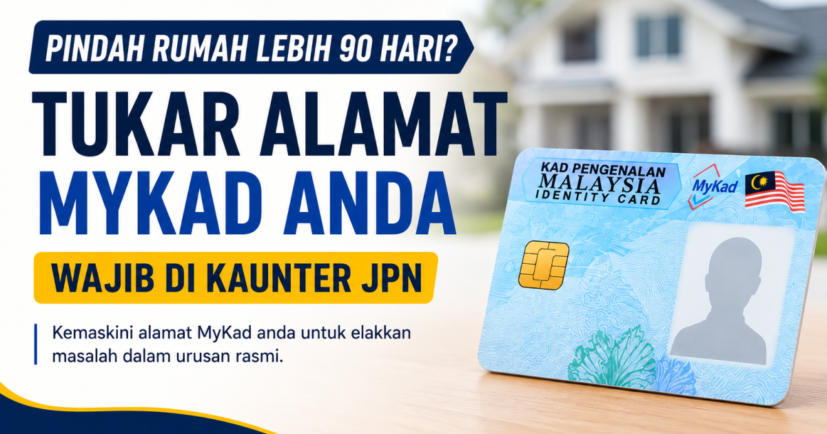 Pindah Rumah Lebih 90 Hari? Ini Cara Tukar Alamat MyKad Yang Ramai Masih Keliru