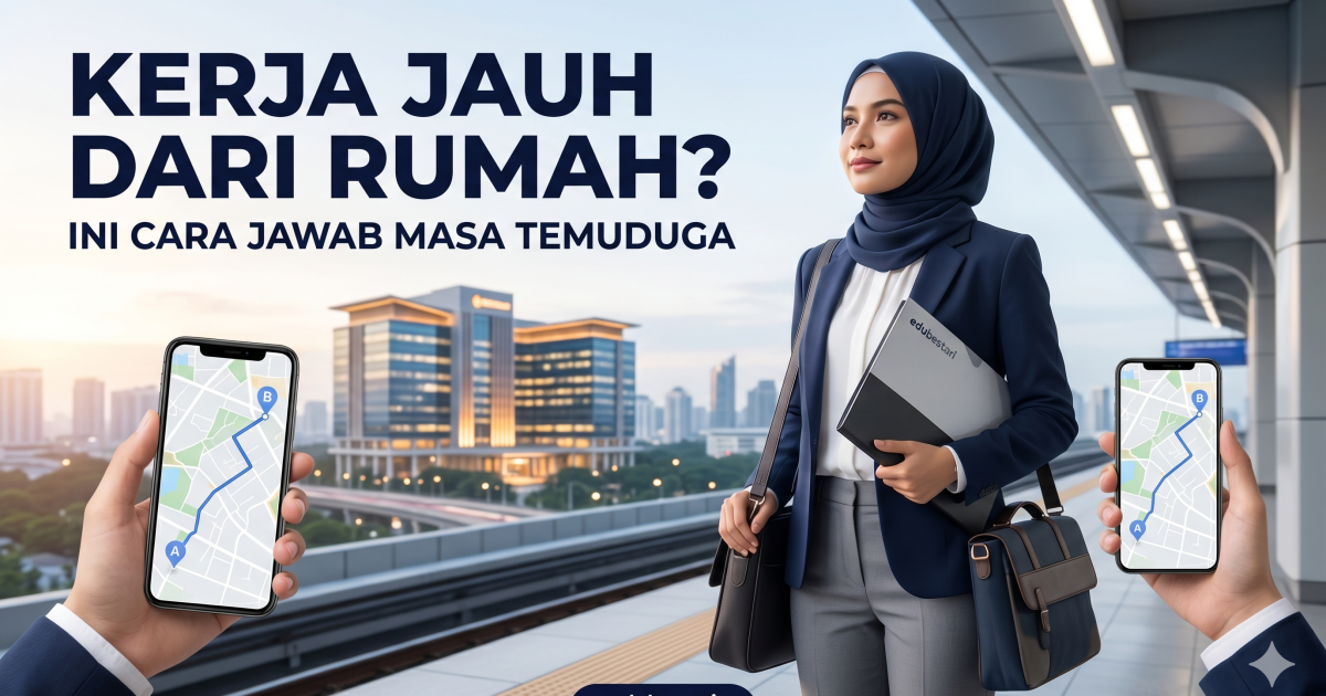 Cara Jawab Soalan Temuduga: “Mengapa Kamu Mohon Kerja Yang Jauh Dari Rumah?”
