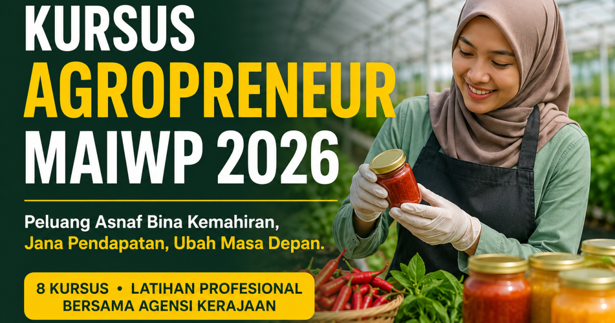 Kursus Agropreneur MAIWP 2026: Peluang Asnaf Bina Kemahiran Bernilai Tinggi