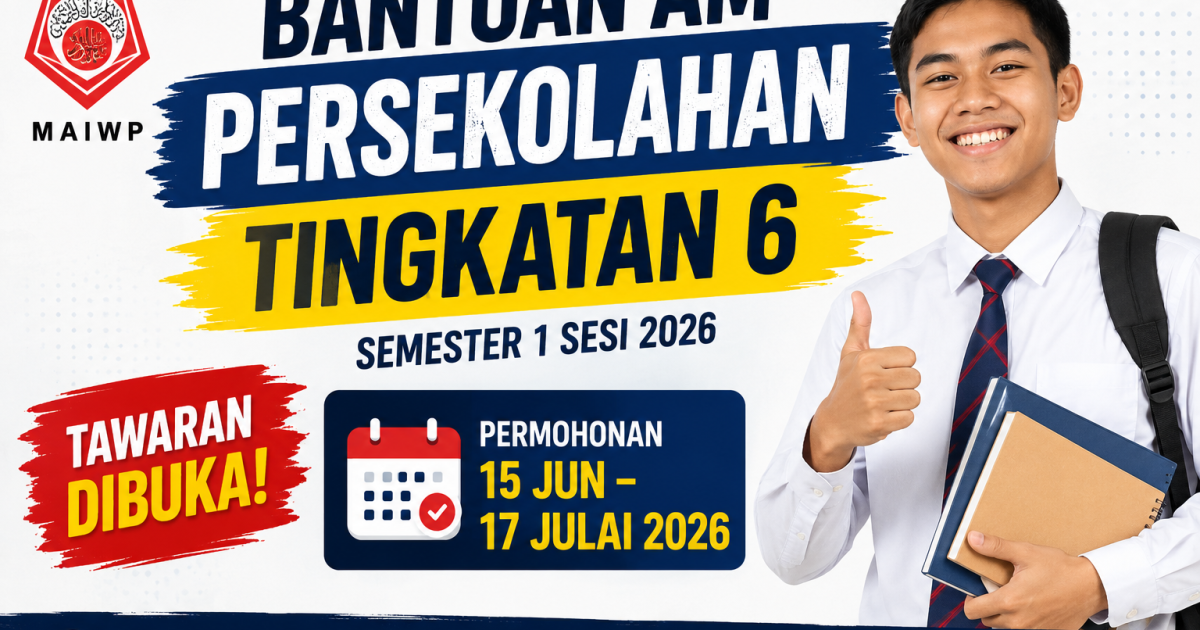 Pelajar Tingkatan 6 Semester 1 Boleh Mohon Bantuan Am Persekolahan MAIWP 2026 Mulai 15 Jun