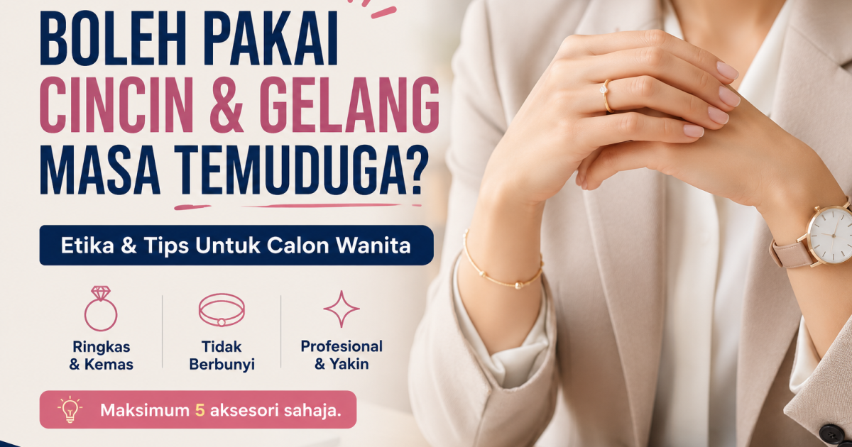 Boleh Pakai Cincin Dan Gelang Masa Temuduga? Ini Etika Pemakaian Untuk Calon Wanita