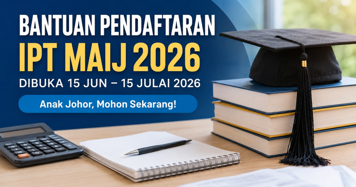 Bantuan Pendaftaran IPT MAIJ 2026 Dibuka: Anak Johor Boleh Mohon Mulai 15 Jun Hingga 15 Julai