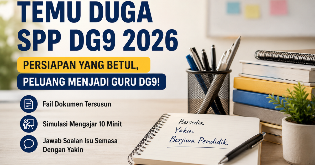 9 Persediaan Temu Duga SPP DG9 2026 Yang Bakal Guru Wajib Buat Sebelum Masuk Bilik Panel
