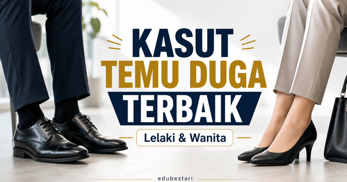 Panel Memang Tengok Kasut: Panduan Pilih Kasut Temu Duga Lelaki & Wanita