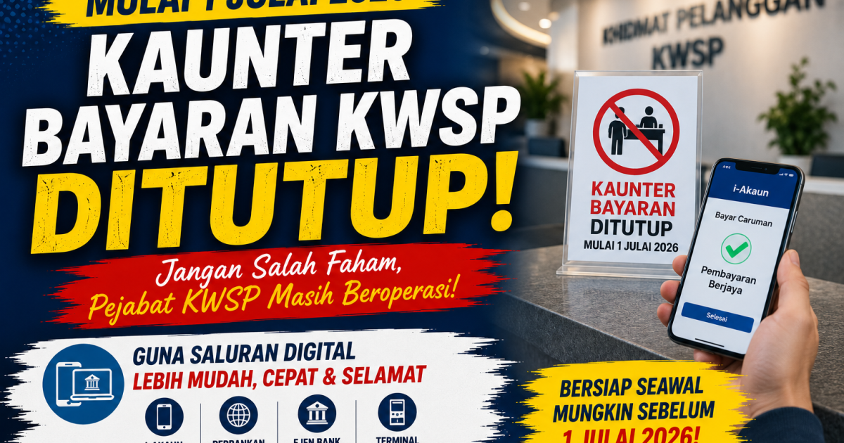 Kaunter Bayaran KWSP Ditutup Mulai 1 Julai 2026: Ini Yang Orang Ramai Perlu Faham