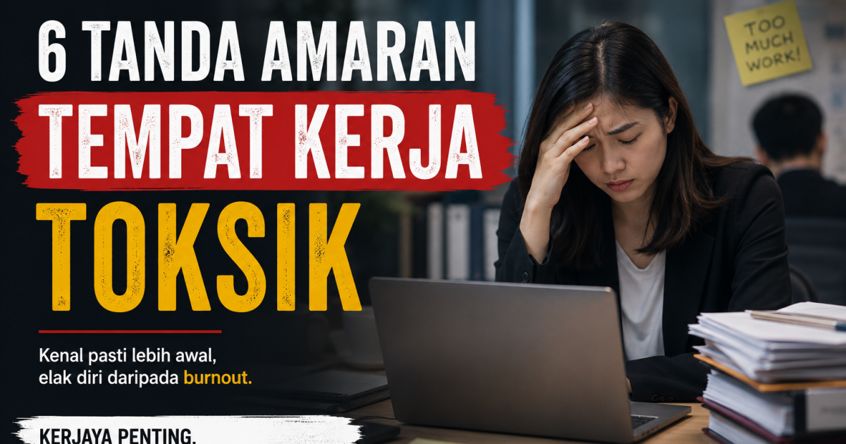 6 Tanda Tempat Kerja Toksik Yang Pekerja & Pencari Kerja Wajib Tahu