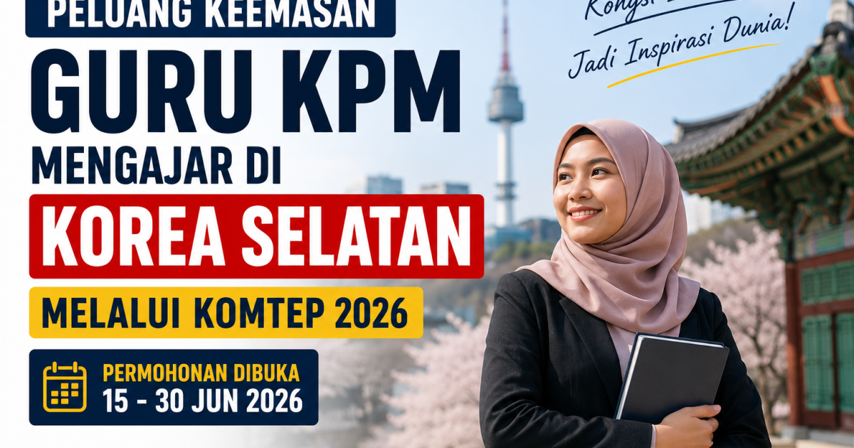 Guru KPM Berpeluang Mengajar Di Korea Selatan Melalui KOMTEP 2026: Permohonan Dibuka 15 Hari Sahaja
