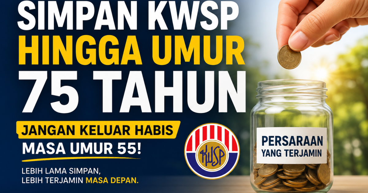 Rupanya Ini Cara ‘Orang Dalam’ Simpan Duit KWSP Hingga Umur 75 Tahun Jangan Keluar Habis Masa Umur 55