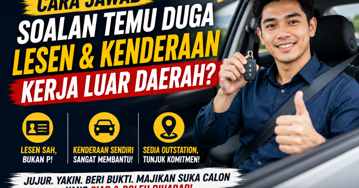 Cara Menjawab Soalan Temu Duga Tentang Lesen Memandu, Kenderaan Dan Kerja Luar Daerah
