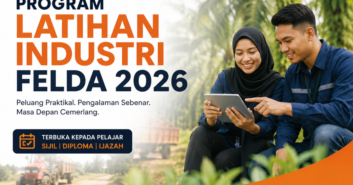 Program Latihan Industri FELDA 2026: Peluang Praktikal Dalam Pengurusan, Operasi & Teknologi