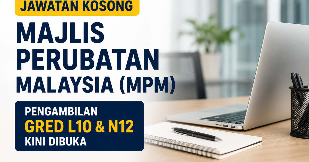 Jawatan Kosong Majlis Perubatan Malaysia (MPM): Pengambilan Gred L10 & N12 Kini Dibuka