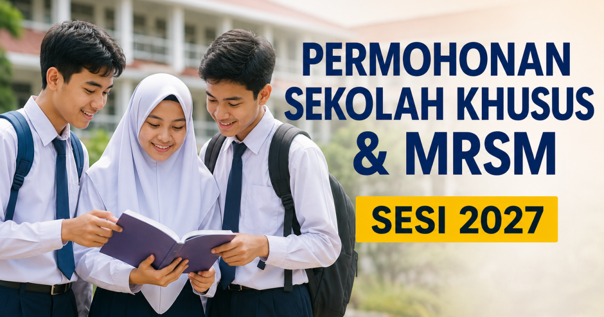 Permohonan Sekolah Khusus & MRSM Sesi 2027 Dibuka 10 Julai: Ini Panduan Ibu Bapa Sebelum Anak Duduki PKSK