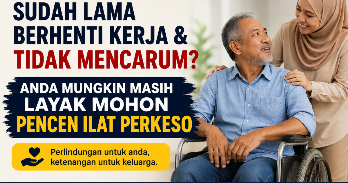 Sudah Lama Berhenti Kerja & Tidak Mencarum? Anda Mungkin Masih Layak Mohon Pencen Ilat PERKESO