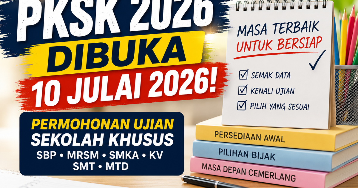 Permohonan PKSK 2026 Dibuka 10 Julai, Ibu Bapa Boleh Mula Bersedia Dari Sekarang
