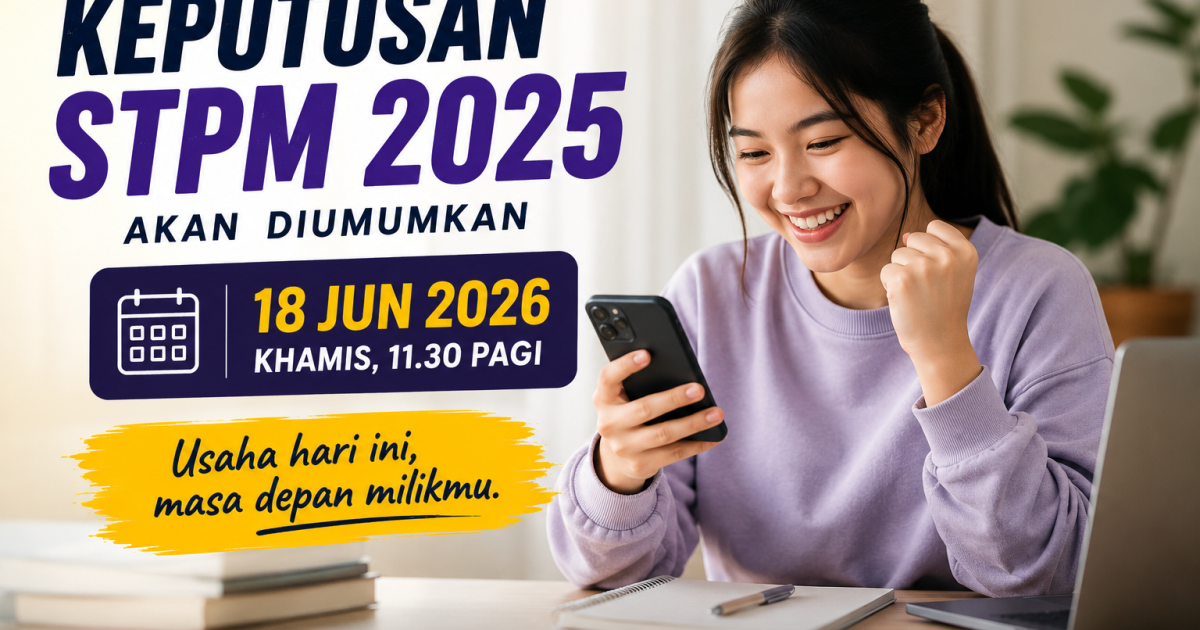 Pengumuman Keputusan STPM 2025 Pada 18 Jun 2026: Panduan Cara Semakan & Langkah Seterusnya Bagi Calon Serta Ibu Bapa