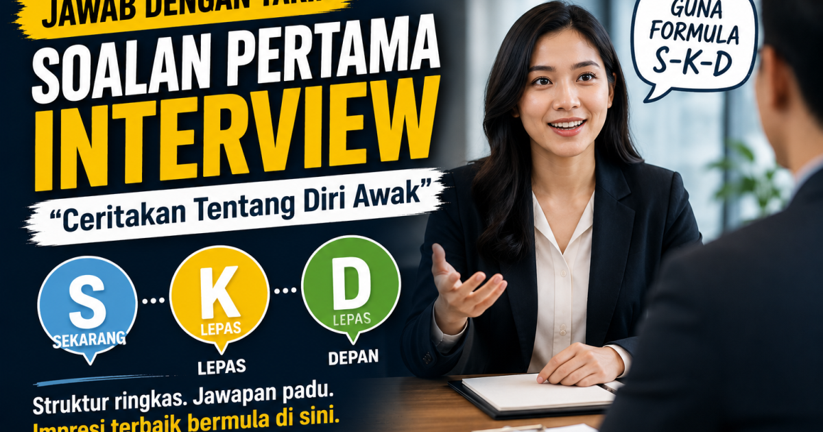 Jangan Sembang Hal Hobi! Ini Cara Betul Jawab Soalan “Ceritakan Tentang Diri Awak” Guna Formula S-K-D