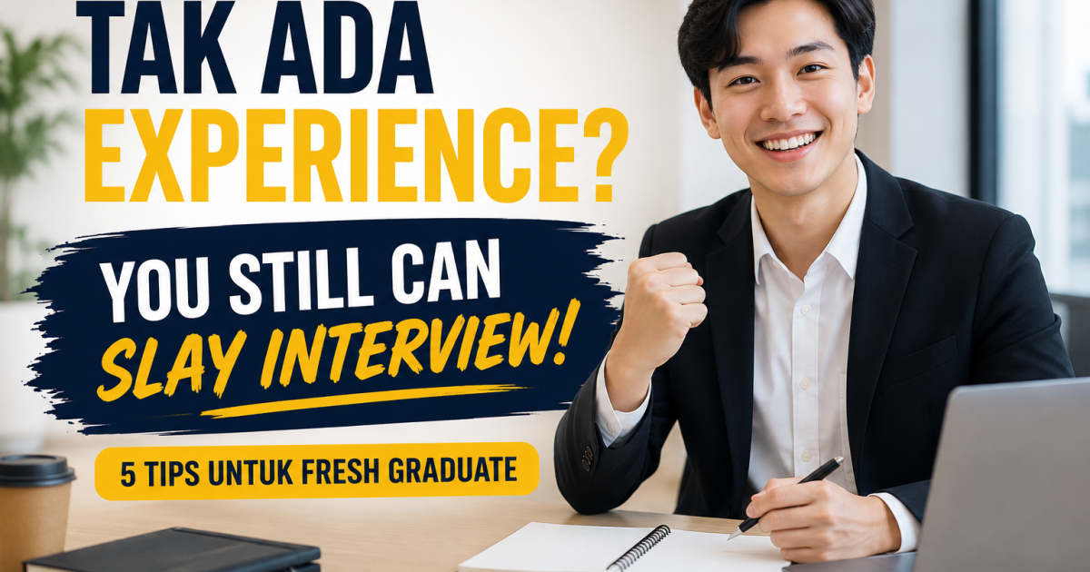 Tak Ada Pengalaman Kerja? Ini 5 Tips Temu Duga Yang Boleh Buat Fresh Graduate Lebih Menyerlah