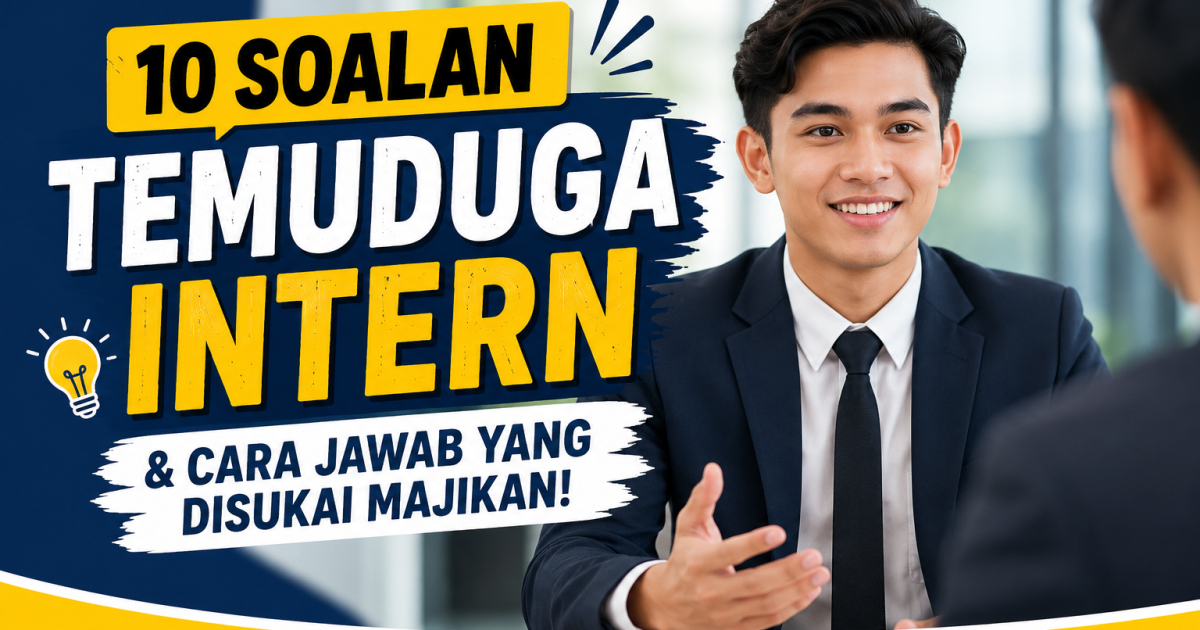 Pendedahan Jujur: 10 Soalan Temuduga Intern Syarikat Swasta & Cara Jawab Supaya Nampak Macam Ada Pengalaman