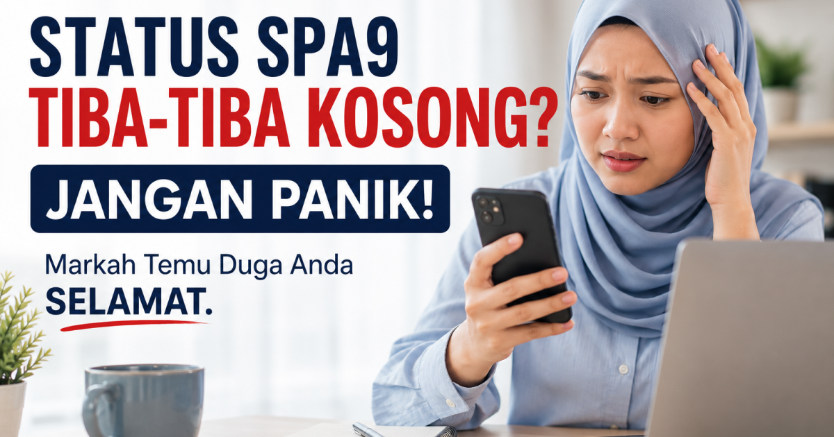 Status Urusan SPA9 Tiba-Tiba Hilang? Tenang, Markah Temu Duga Anda Selamat