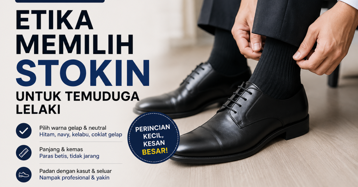 Jangan Salah Pilih Stokin Masa Temuduga: Panduan Etika Pemakaian Untuk Calon Lelaki