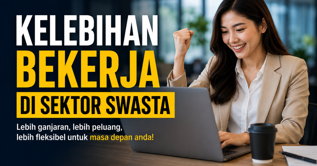 Bonus, Gaji Negotiable & Naik Pangkat Cepat: Kenapa Sektor Swasta Masih Berbaloi