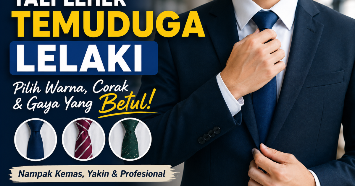 Jenis Warna, Corak Dan Gaya Tali Leher Yang Betul Untuk Temuduga Lelaki