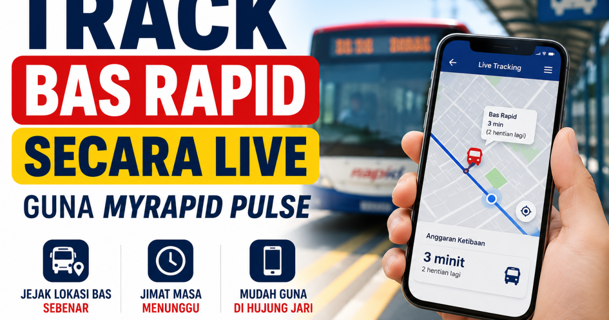 Tak Perlu Tunggu Bas Lama-Lama: Ini Cara Mudah “Track” Lokasi Bas Rapid Secara Live Dari Telefon Pintar Anda