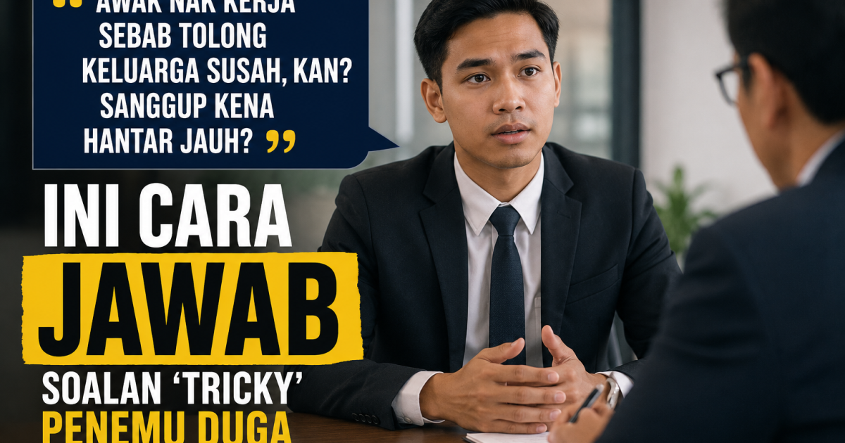 “Awak Nak Kerja Sebab Tolong Keluarga Susah, Kan? Sanggup Kena Hantar Jauh?” – Ini Cara Jawab Soalan ‘Tricky’ Penemu Duga