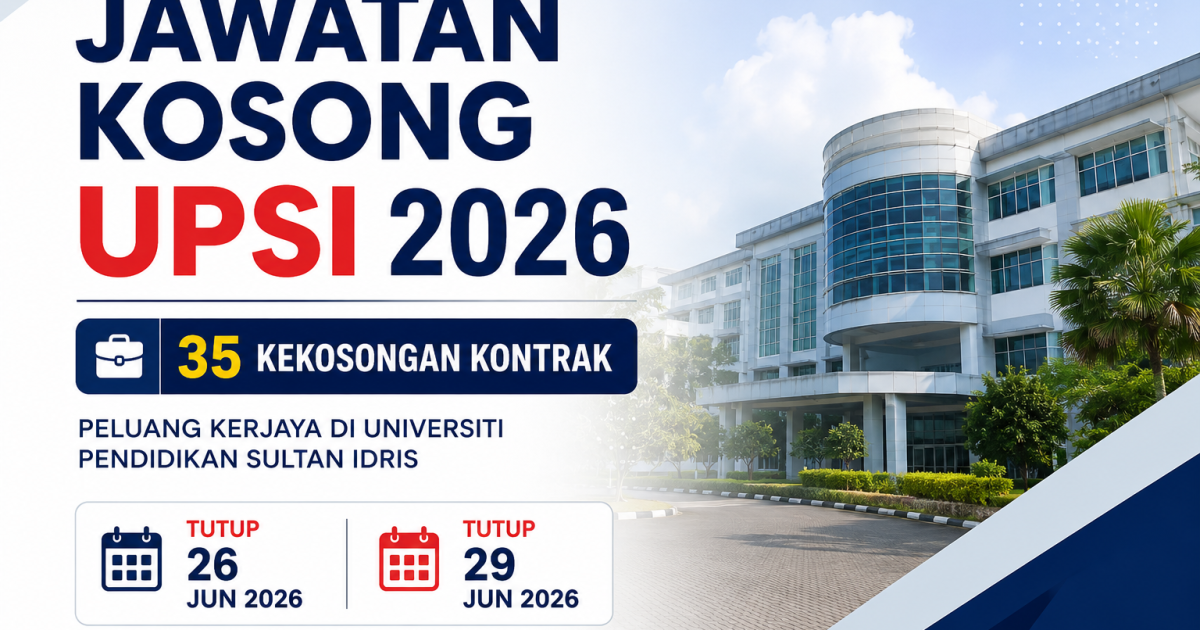 Jawatan Kosong UPSI 2026: 35 Kekosongan Kontrak Dibuka, Permohonan Sehingga 26 & 29 Jun