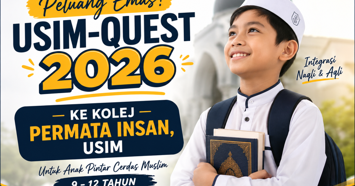 Anak Pintar Cerdas Umur 9-12 Tahun? Ini Peluang Sertai Saringan USIM-QUEST 2026 Ke Kolej PERMATA Insan USIM