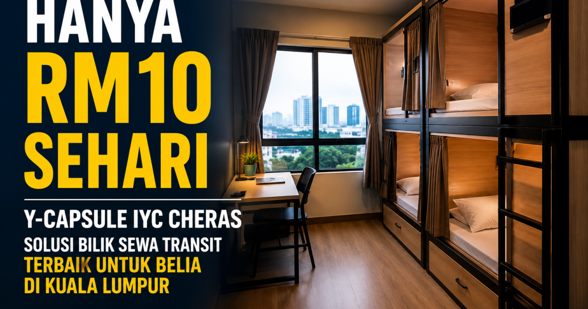 Hanya RM10 Sehari: Y-Capsule IYC Cheras Solusi Bilik Sewa Transit Terbaik Untuk Belia Di Kuala Lumpur