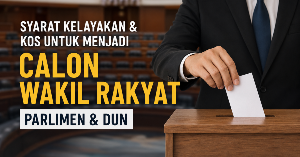Nak Jadi YB? Ini Syarat Kelayakan, Deposit & Kos Asas Calon Parlimen Dan DUN