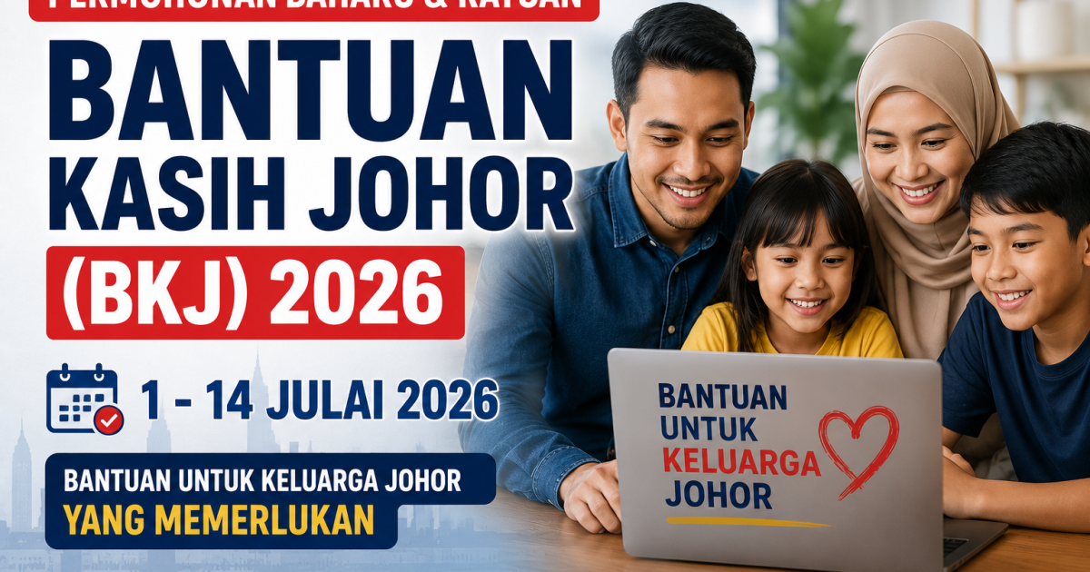Permohonan Baharu & Rayuan Bantuan Kasih Johor 2026 Dibuka 1 Hingga 14 Julai: Ini Panduan Untuk Bangsa Johor