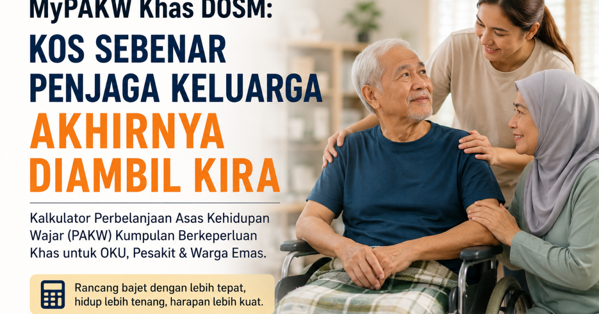 Kos Jaga OKU, Pesakit Terlantar & Warga Emas Akhirnya Diambil Kira: Ini Fungsi Kalkulator MyPAKW Khas DOSM