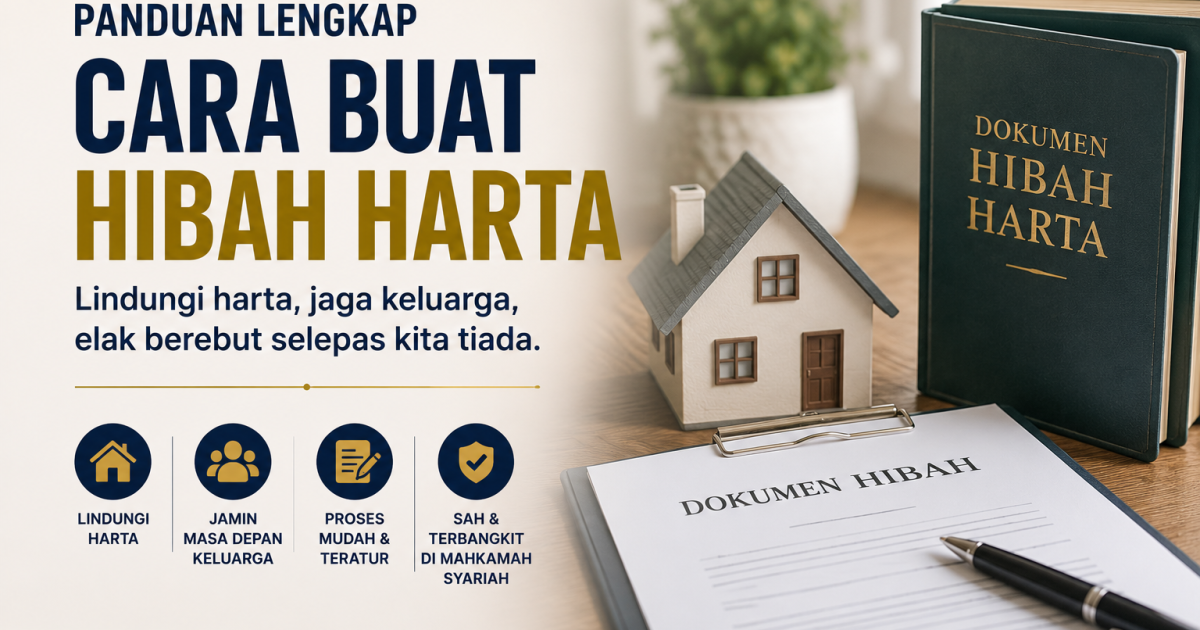 Cara Buat Hibah Harta: Panduan Lengkap Lindungi Rumah, Tanah, Simpanan & Masa Depan Keluarga