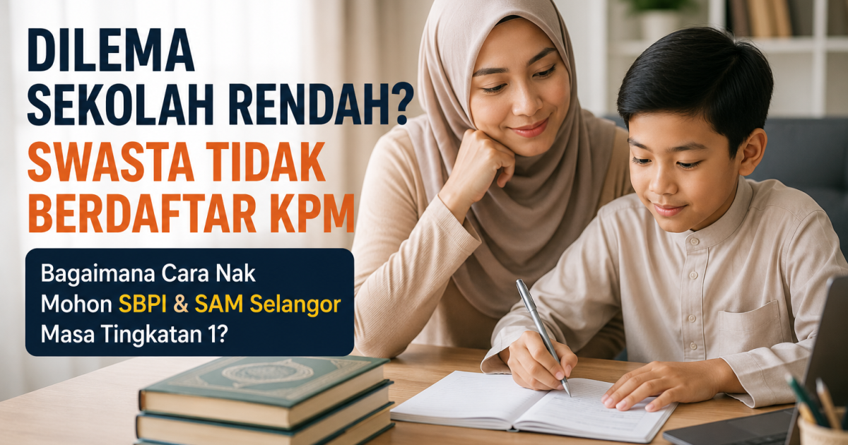 Sekolah Rendah Swasta Tidak Berdaftar KPM: Masih Boleh Mohon SBPI atau SAM Selangor?