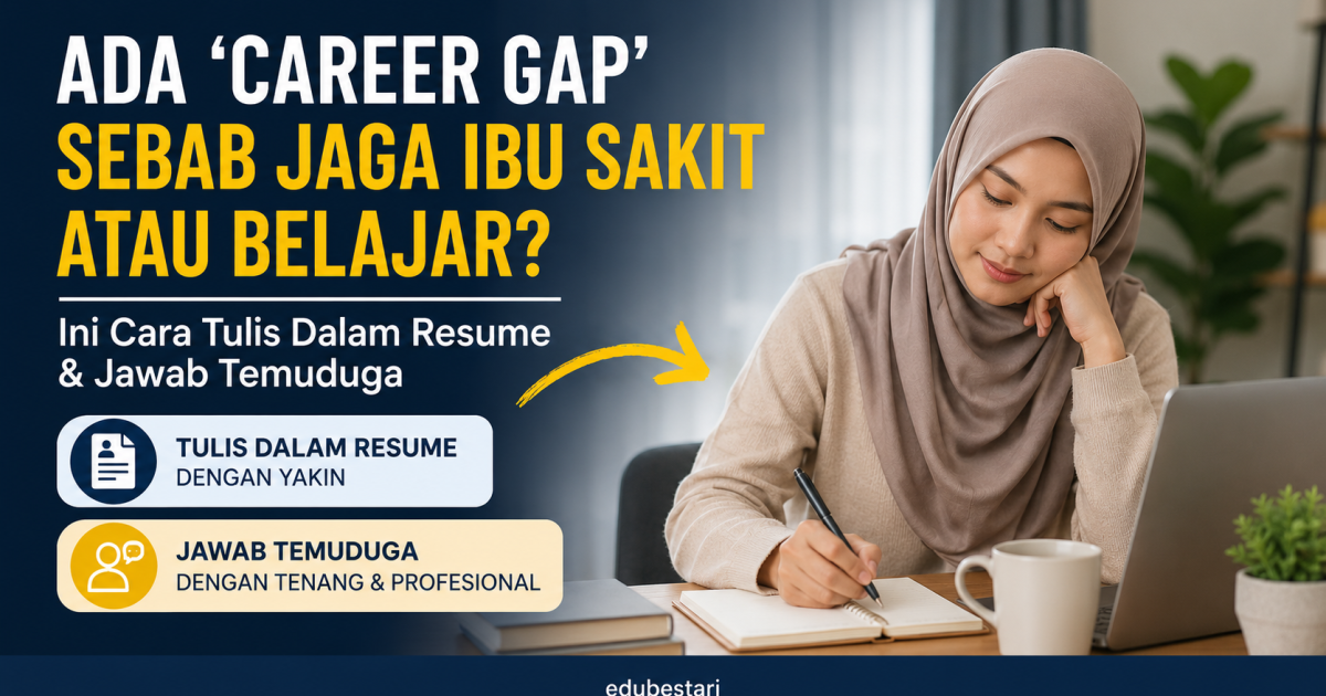 Ada ‘Career Gap’ Sebab Jaga Ibu Sakit atau Belajar? Ini Cara Tulis Dalam Resume & Jawab Temuduga