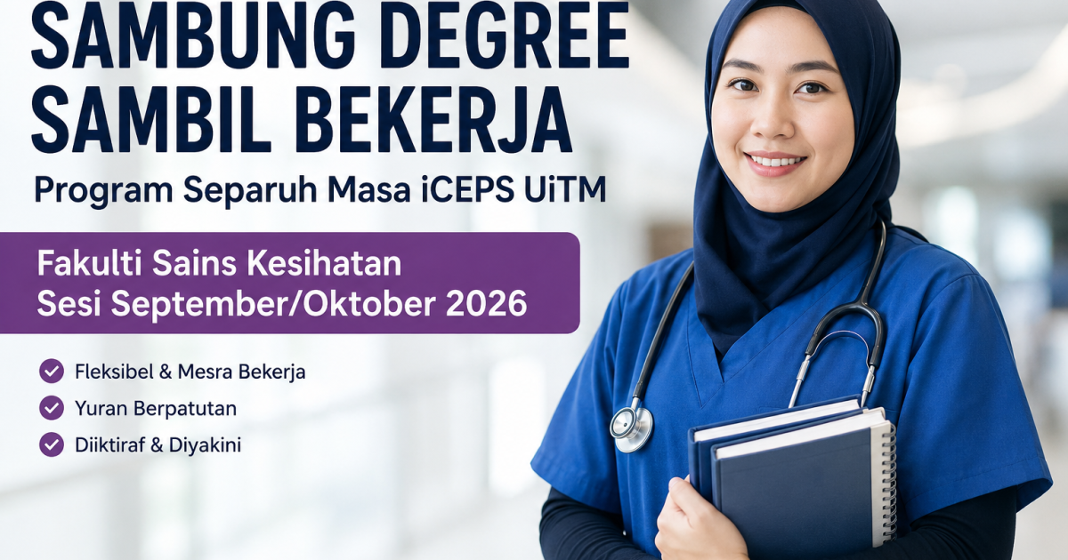 Lepasan Diploma Kesihatan Nak Sambung Degree? Permohonan iCEPS UiTM Sesi September/Oktober 2026 Kini Dibuka