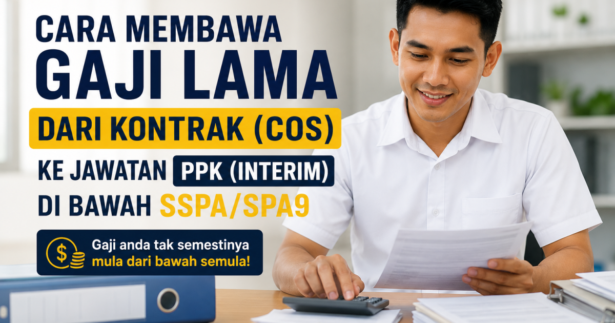Gaji Kontrak Tak Semestinya Bermula Semula: Cara Bawa Gaji Lama ke Jawatan PPK (Interim) di Bawah SSPA