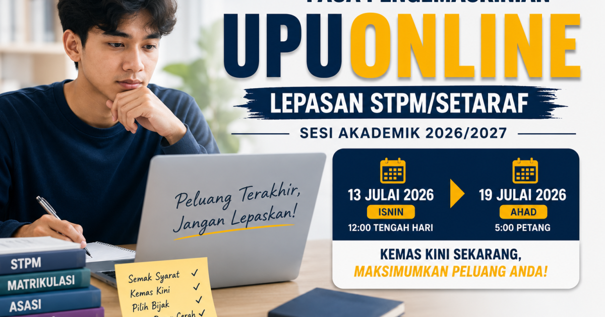 Pengemaskinian UPUOnline 13–19 Julai 2026: Panduan Penting Lepasan STPM dan Setaraf