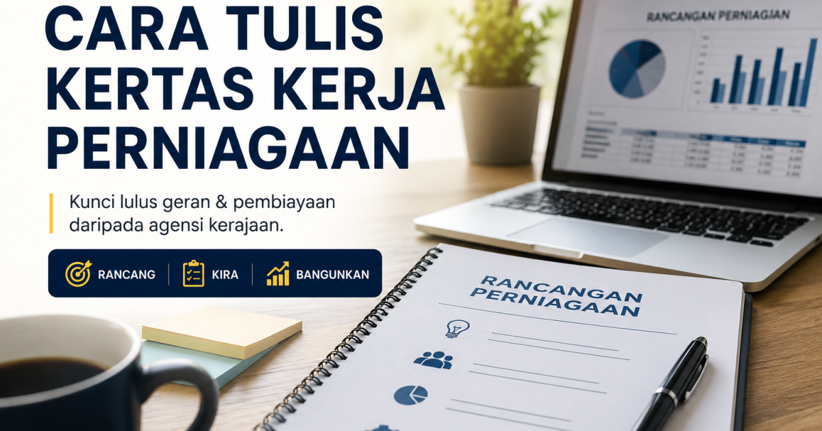 Cara Tulis Kertas Kerja Perniagaan Untuk Mohon Geran & Pembiayaan Kerajaan